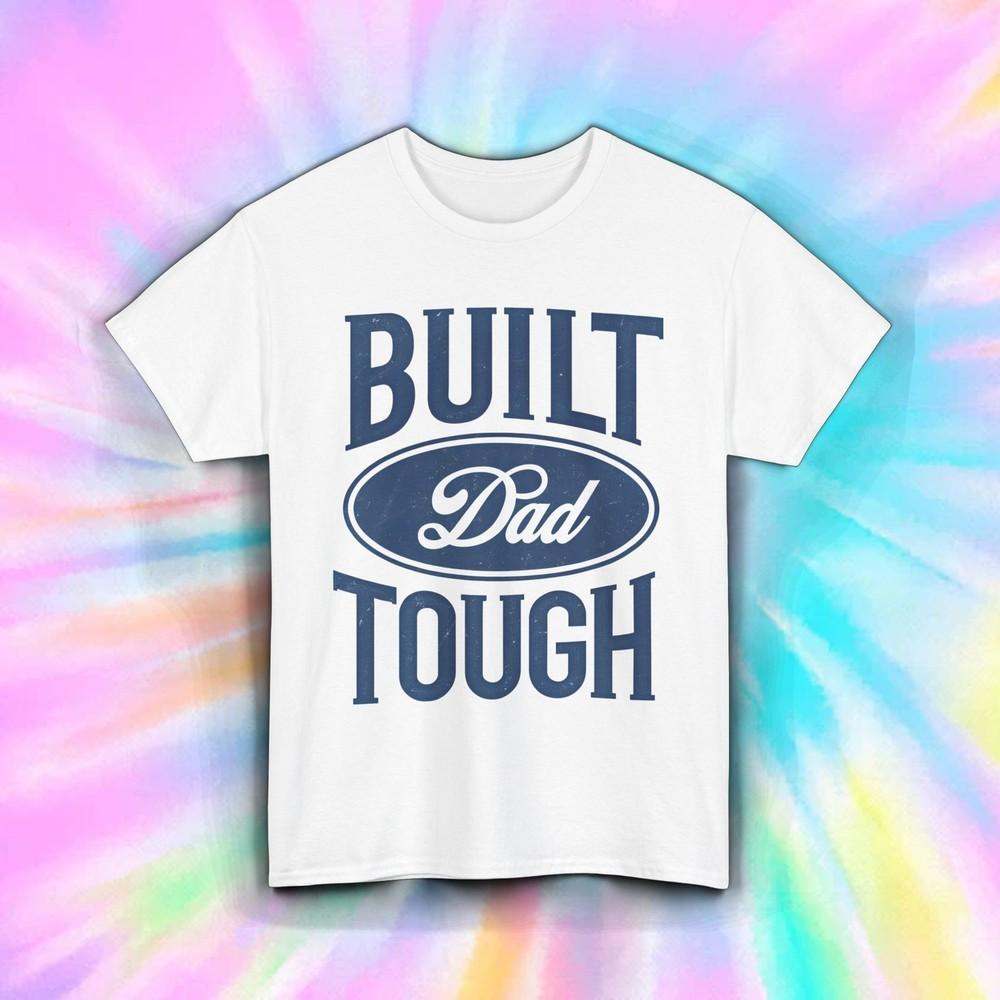 

Built Dad Tough Shirt Funny Father’s Day Gift Manly Durable Dad Tee S-5XL 3XL