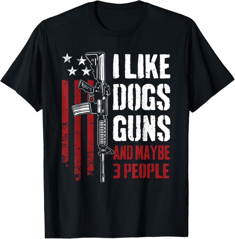 I Like Guns Dogs And Maybe 3 People - Funny Gun AR15 Flag T-Shirt Unisex T-Shirt XL