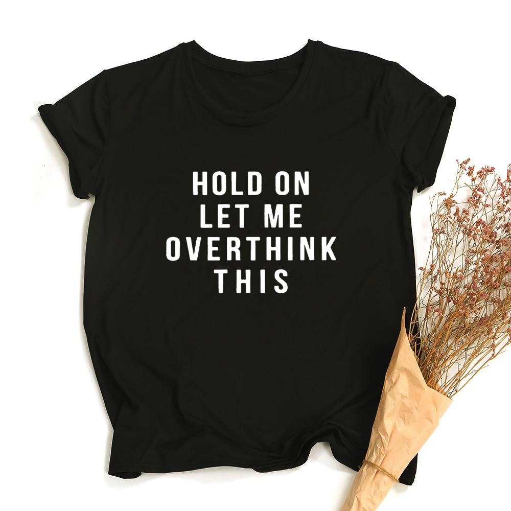 Hold On Let Me Overthink This Shirt Quote Shirts Tumblr Tee Shirt With Saying Teen Clothes