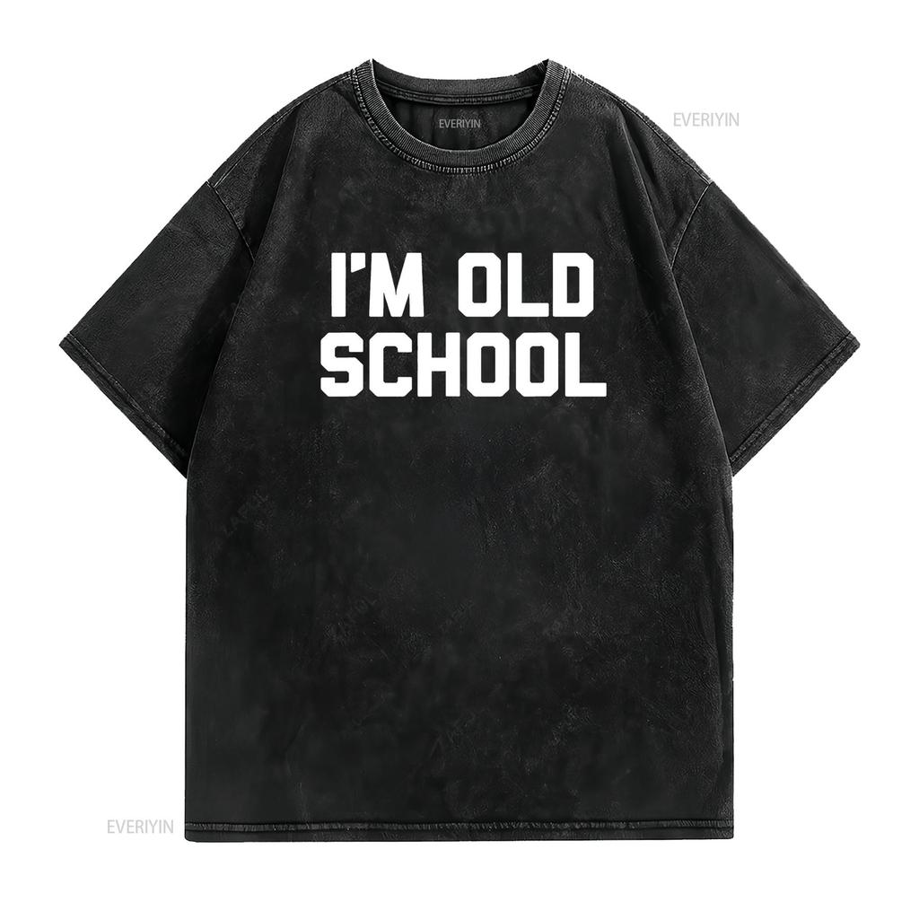 I m Old School T Shirt funny saying sarcastic novelty humor vintage Washed Breathable fashion graphic Soft Casual homme