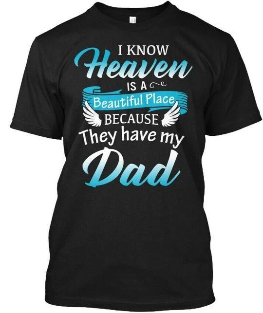 Heaven Is Beautiful Place Bc Have My Dad I Know A TTshirt Made in USA S to 5XL M