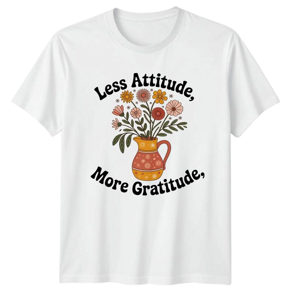Less Attitude More Gratitude Unisexs TShirt Boho Floral Birthday Gift For Her S