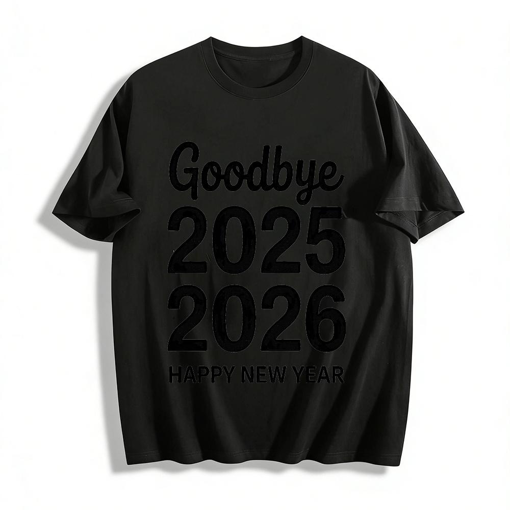 Goodbye 2025 Hello 2026 Happy New Year Graphic Casual Top Pure cotton T-shirt XXS