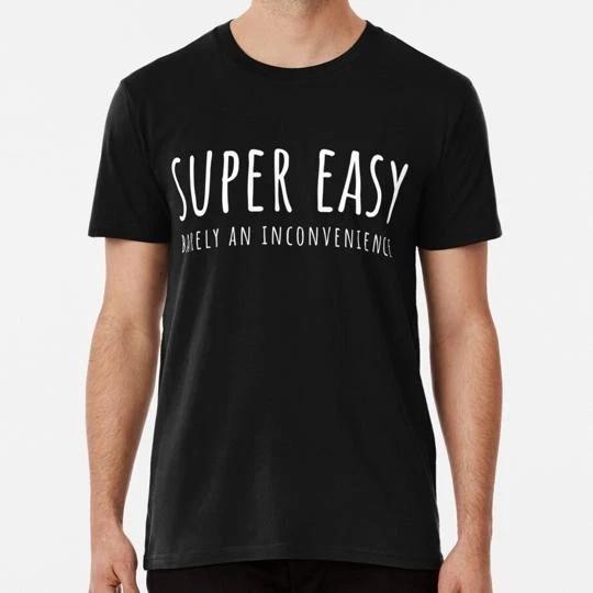 Super Easy Barely An Inconvenience Light Text Version S-5XL Made in USA T-shirt 2XL