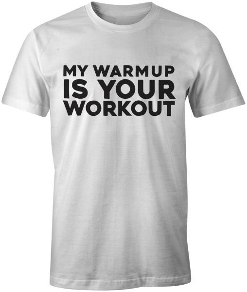 

My Warmup Is Your Workout Funny Quote Workout Body Building Gym T-Shirt Tee 4XL
