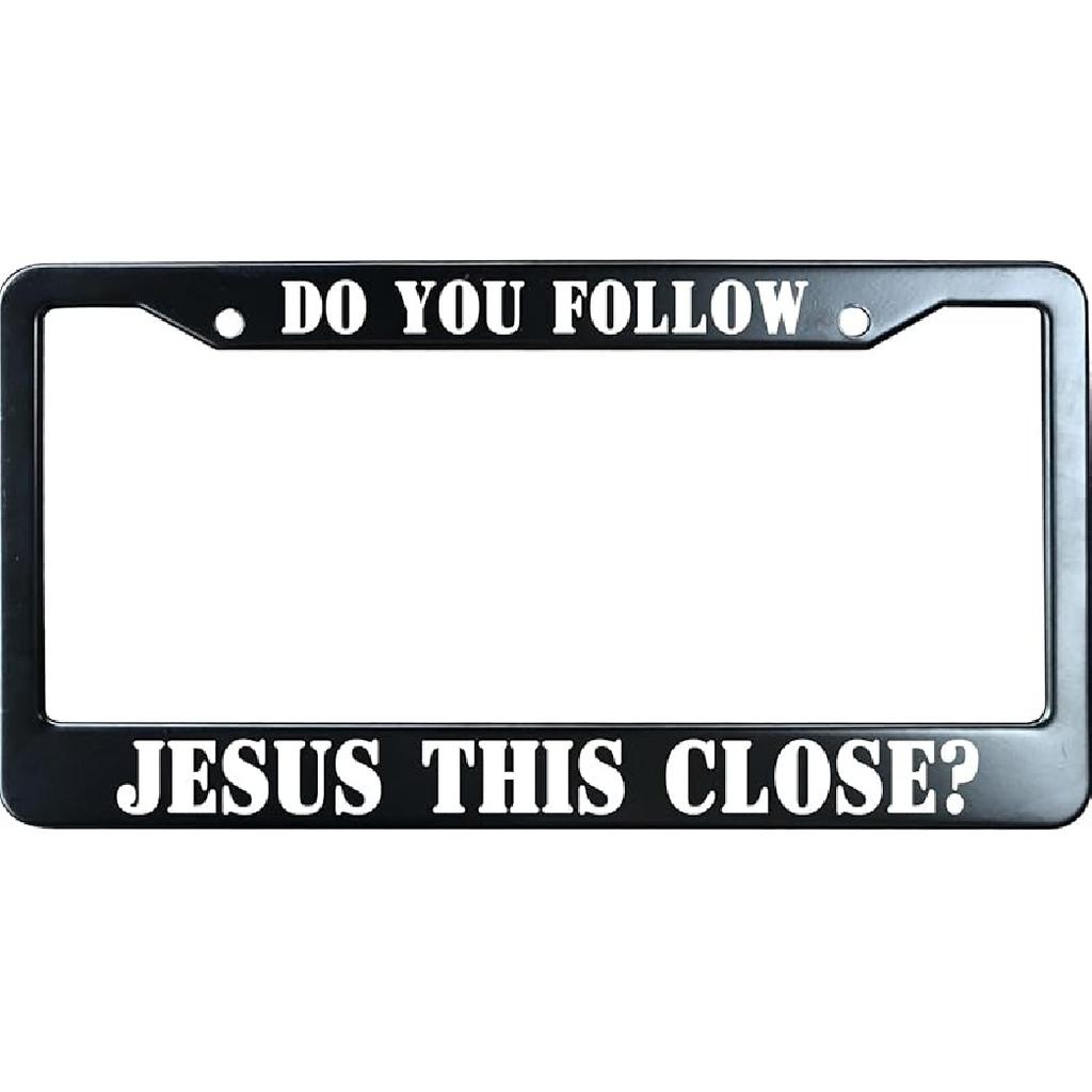 Do You Follow Jesus This Close? Matte Black Stainless Steel License Plate Frame For Christian, Jesus/God Auto Car Tag Frame, Heavy Duty License Plate