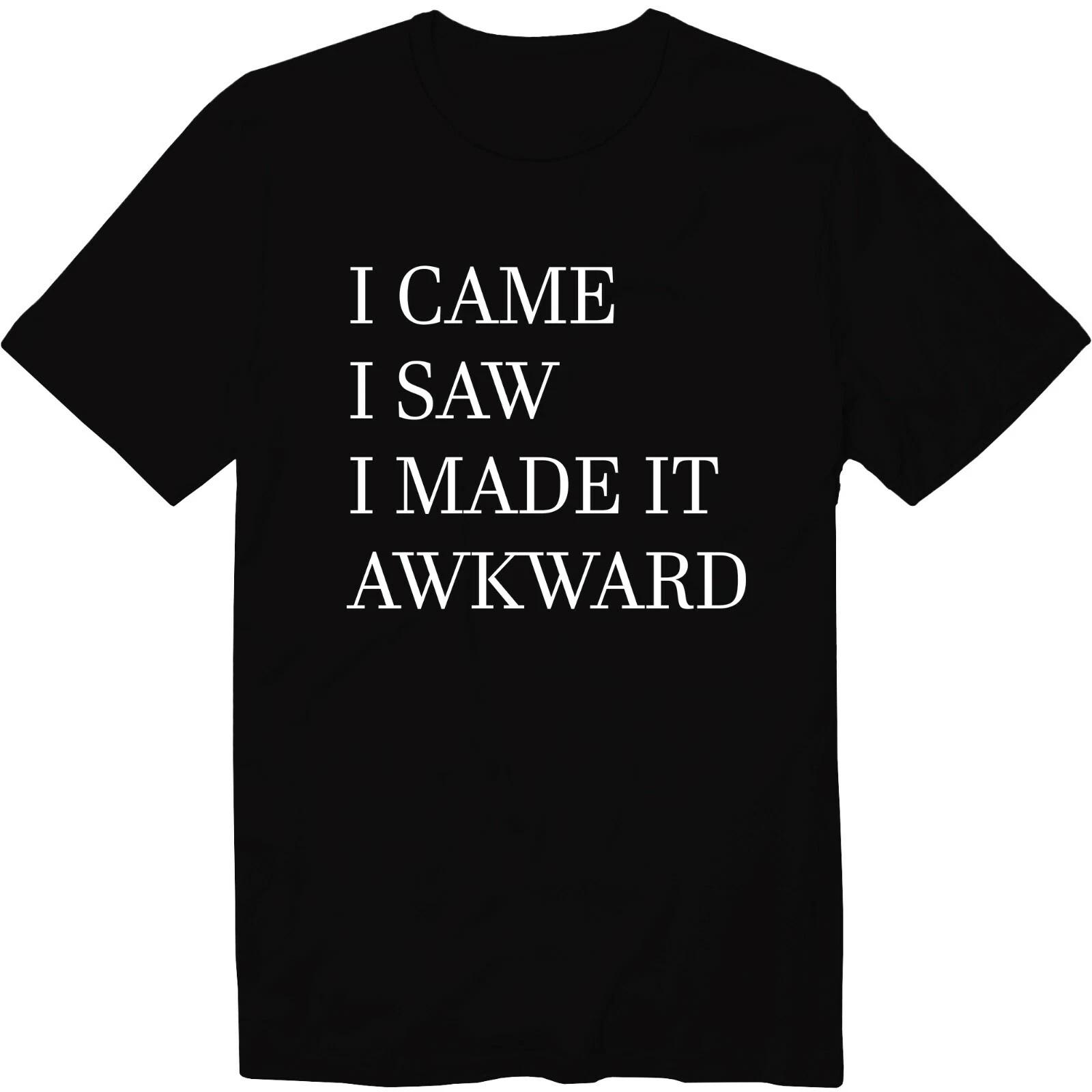 I Came I Saw I Made It Awkward T-shirt Sarcastic Shirts Offensive Funny Tee L