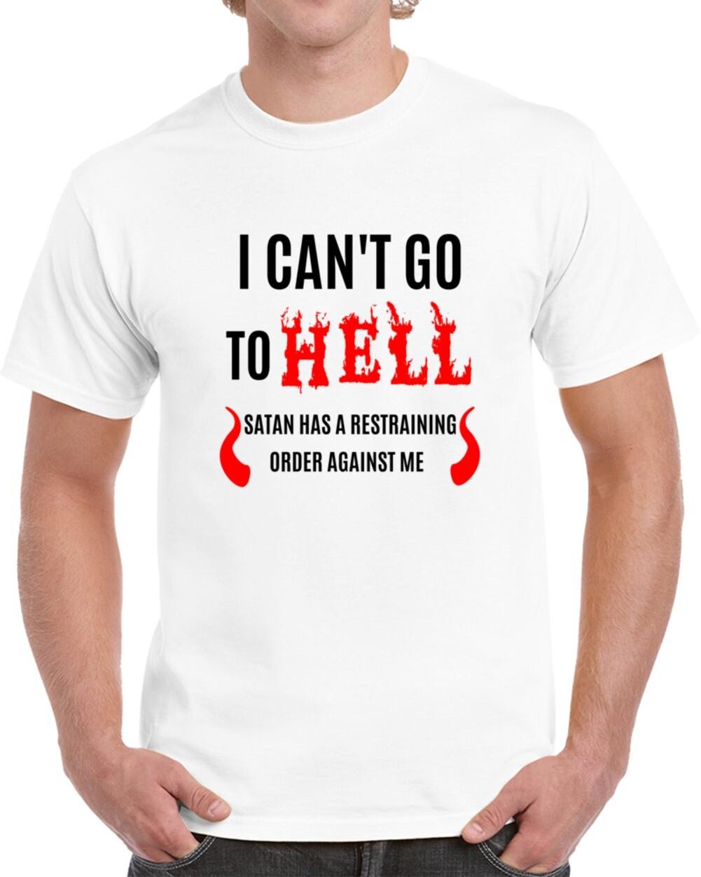 I Cant Go To Hell Restraining Order TShirt Sarcastic Unisex Humor Funny T-Shirt XXL
