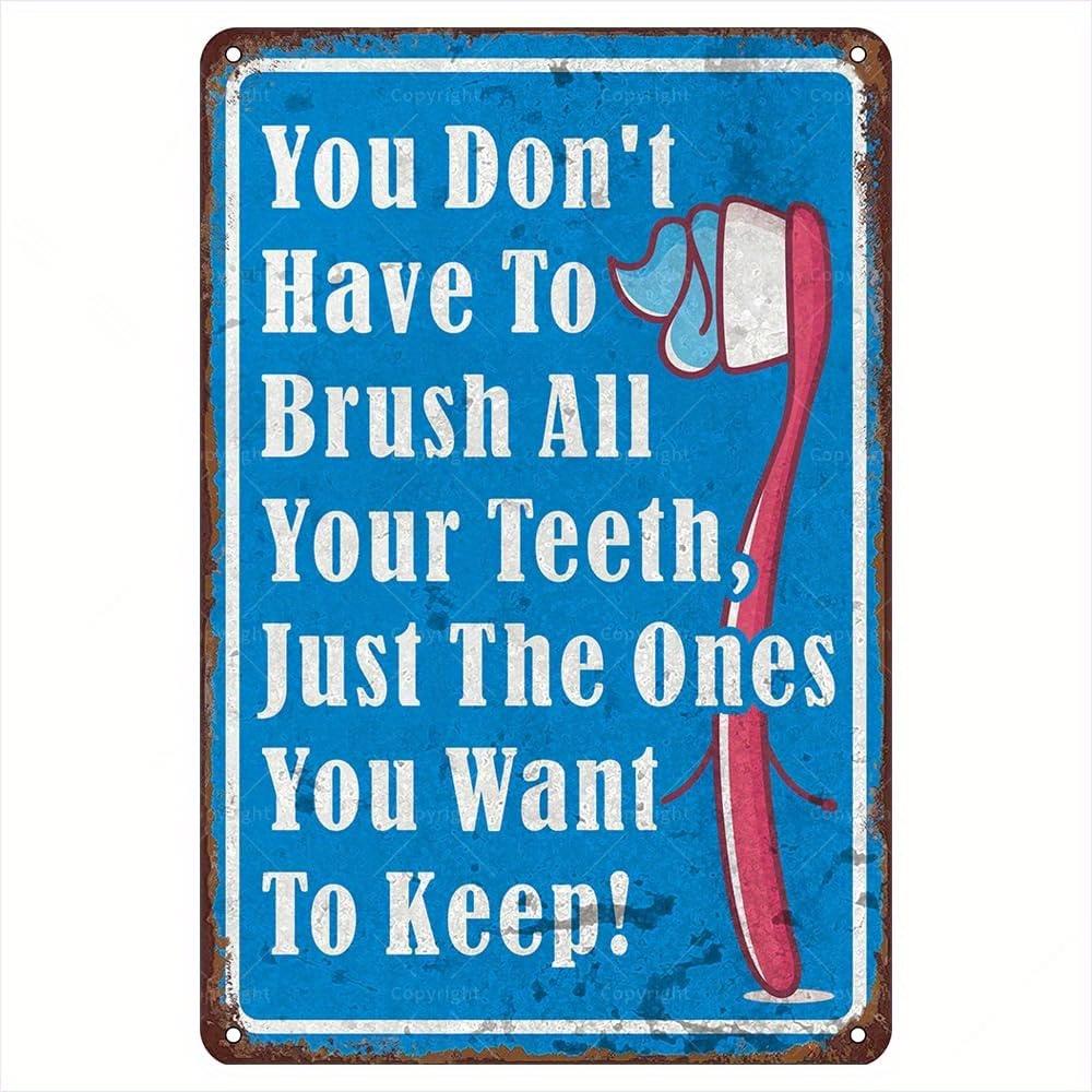 

Vintage Tin Sign You Dont Have to Brush All Your Teeth Just the Ones You Want to Keep Humorous Retro Bathroom Dental Cli 20x30cm（7.8x11.8inch）