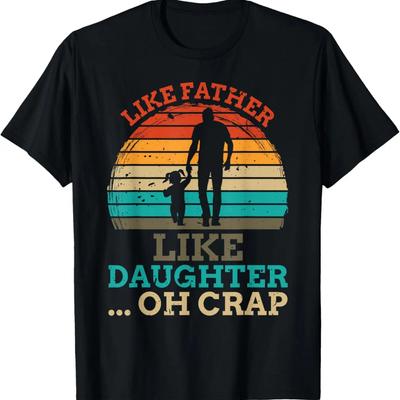 Like Father Like Daughter Oh Crap Funny Father's Day Men T-Shirt