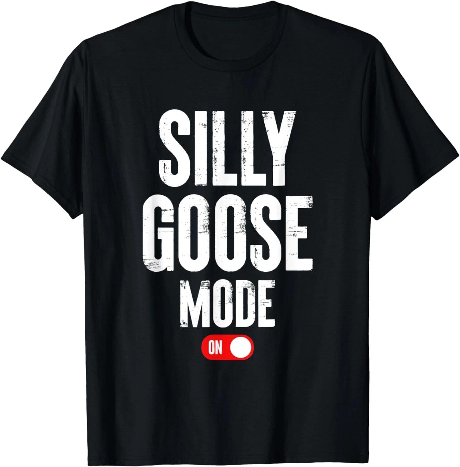 

Silly Goose Mode On Animal Funny Saying Gift Unisex T-Shirt L
