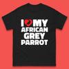 I Love My African Grey Parrot Pet Bird Lovers Parrot Lovers Mens Tee Top