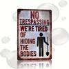 1 Pack Humorous "No Trespassing We're Tired of Hiding the Bodies" Metal Sign - Vintage Iron Wall Art with Pre-Punched Holes