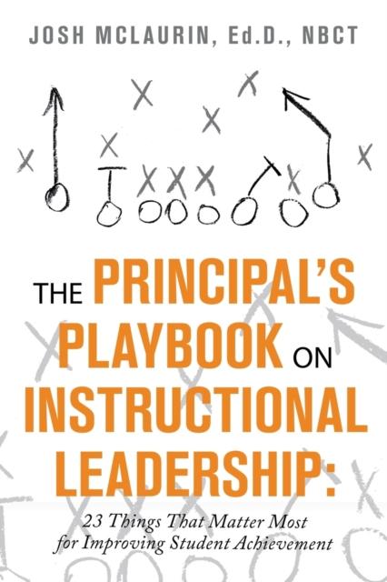The The Principal's Playbook On Instructional Leadership : 23 Things That Matter Most for Improving Student Achievement Book