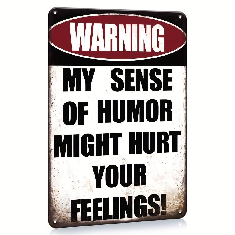 

Funny Warning Metal Tin Sign My Sense of Humor Might Hurt Your Feelings Retro Wall Decor for Garage for Man Cave Home 20x30cm（7.8x11.8inch）