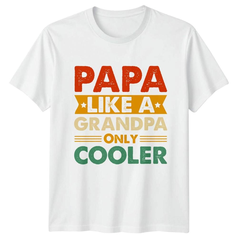 Papa Like A Grandpa Only Unisexs TShirt Grandpa Fatherhood Fathers Day Gift S