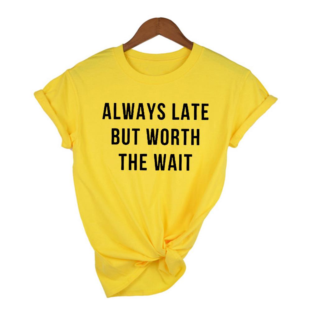 Fashion Women Summer T Shirt With Always Late But Worth The Wait Letters Female Funny Vintage
