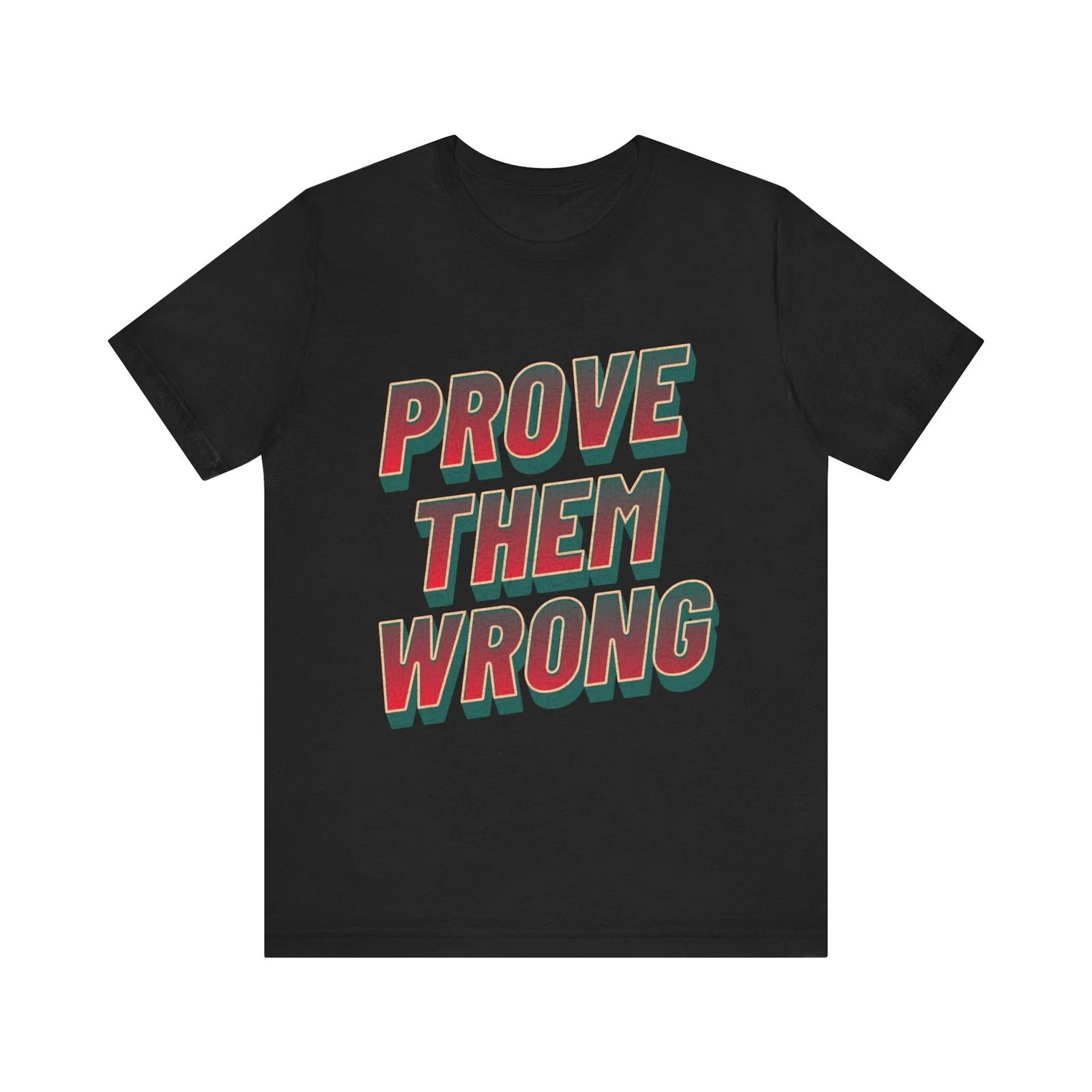 Prove Them Wrong Tee, Motivational T-Shirt,Casual Wear,Daily Inspiration XL