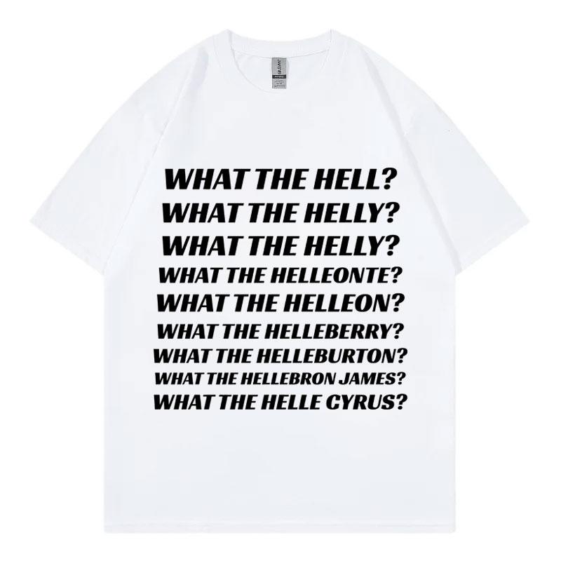 What The Hell What The Helly What The Helleonte Funny Meme T Shirt Unisex Fashion Casual Tshirts High Quality Cotton Tshirt