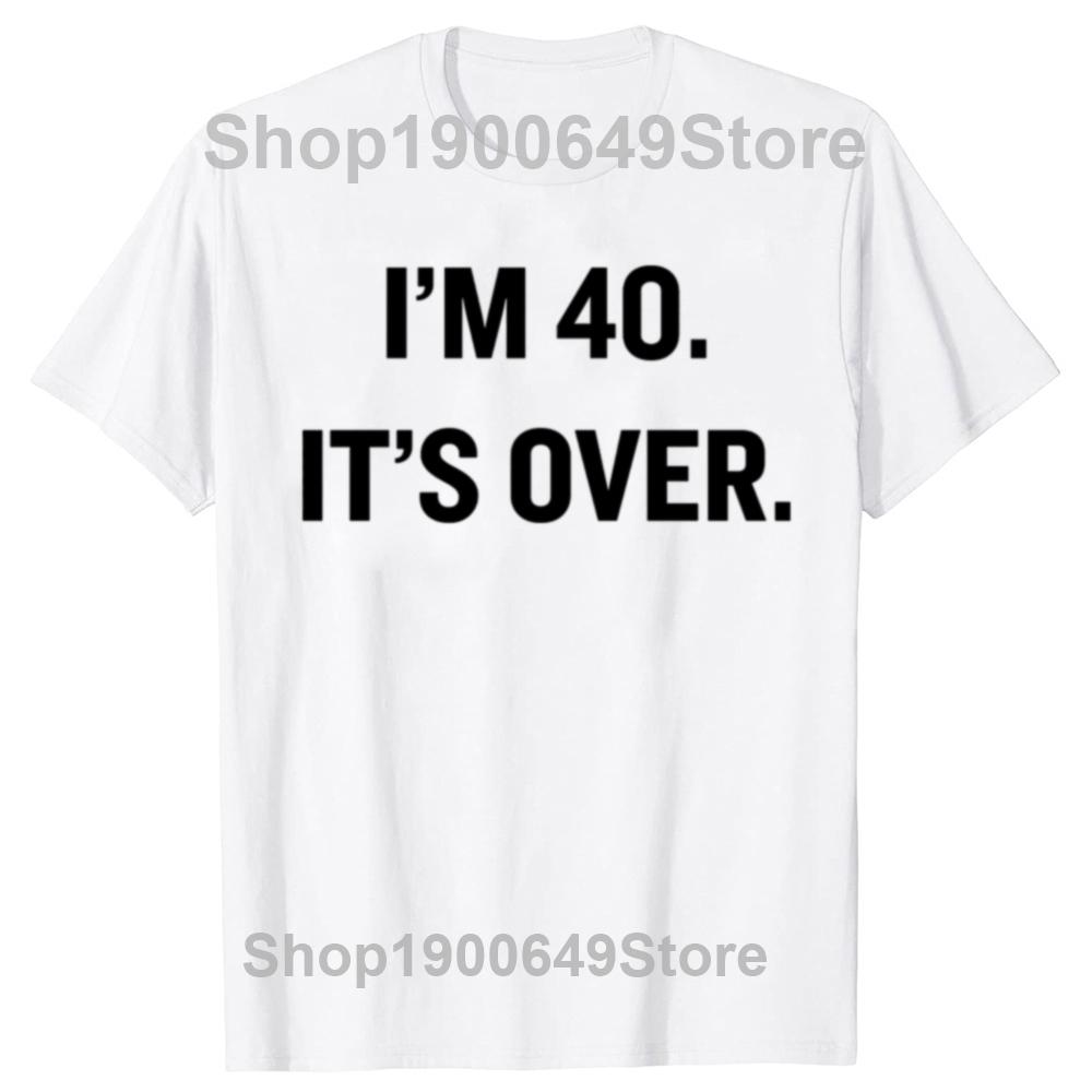 Funny I'm 40 It's Over 40th Birthday Gifts T Shirt Summer Graphic Streetwear Short Sleeve 1985 40 Years Old T-shirt Mens Clothes