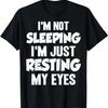 I'm Not Sleeping I'm Just Resting My Eyes Funny Pun Dad Joke T-Shirt