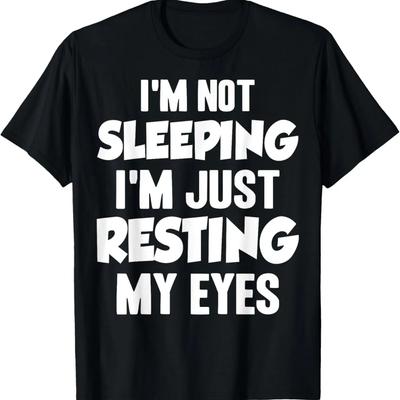 I'm Not Sleeping I'm Just Resting My Eyes Funny Pun Dad Joke T-Shirt