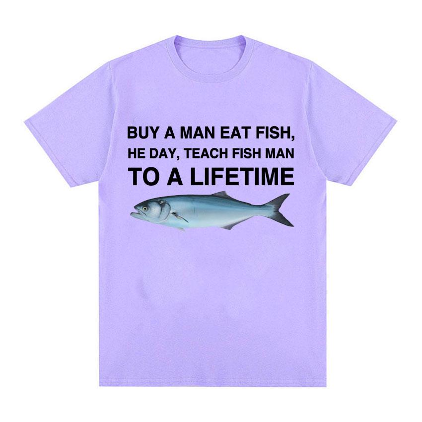 Buy A Man Eat Fish He Day Teach Fish Man To A Lifetime Funny Meme T Shirt Unisex Fashion Retro Tshirt Men Cotton Oversized Tees