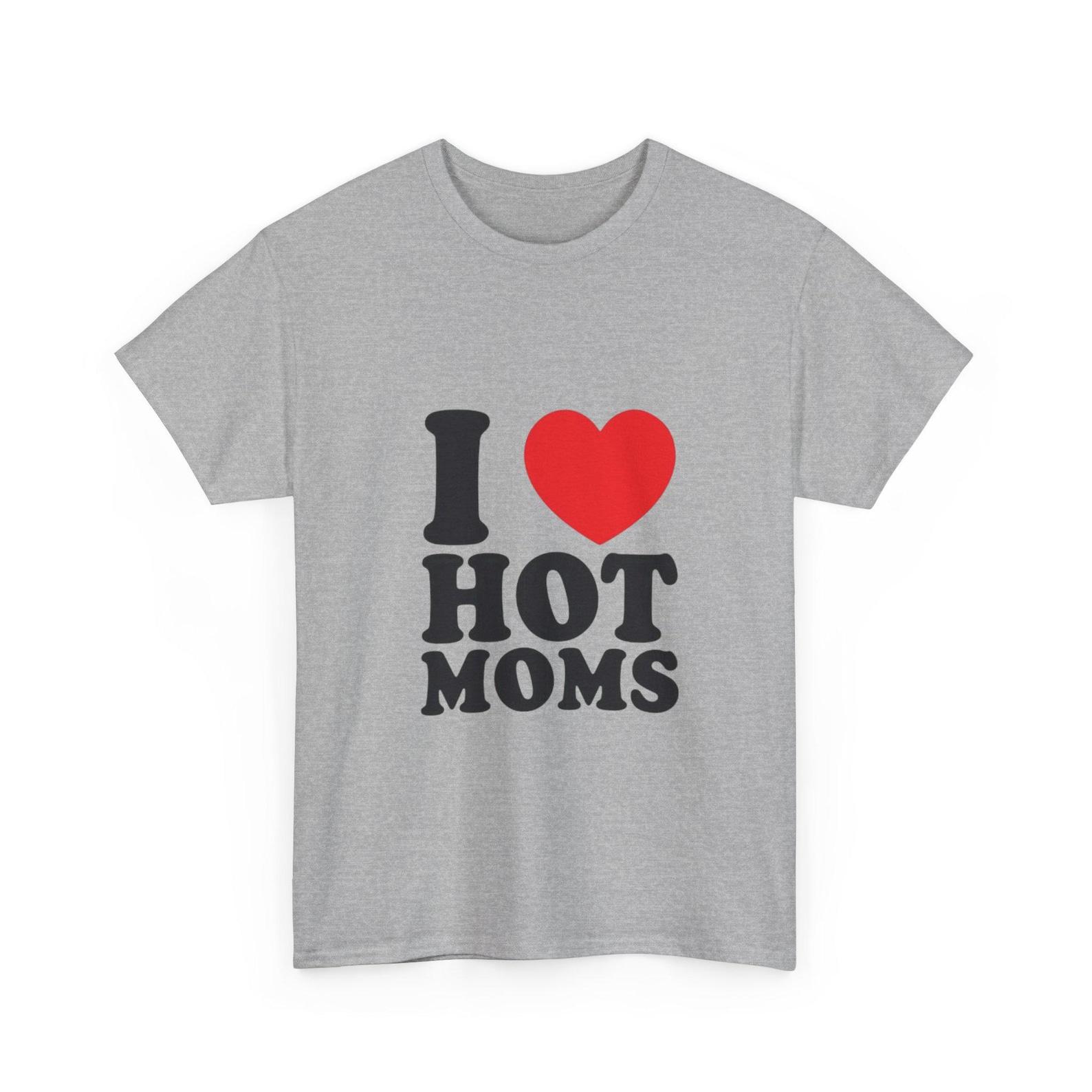 I Love Hot Moms Unisex Heavy Cotton Tee S