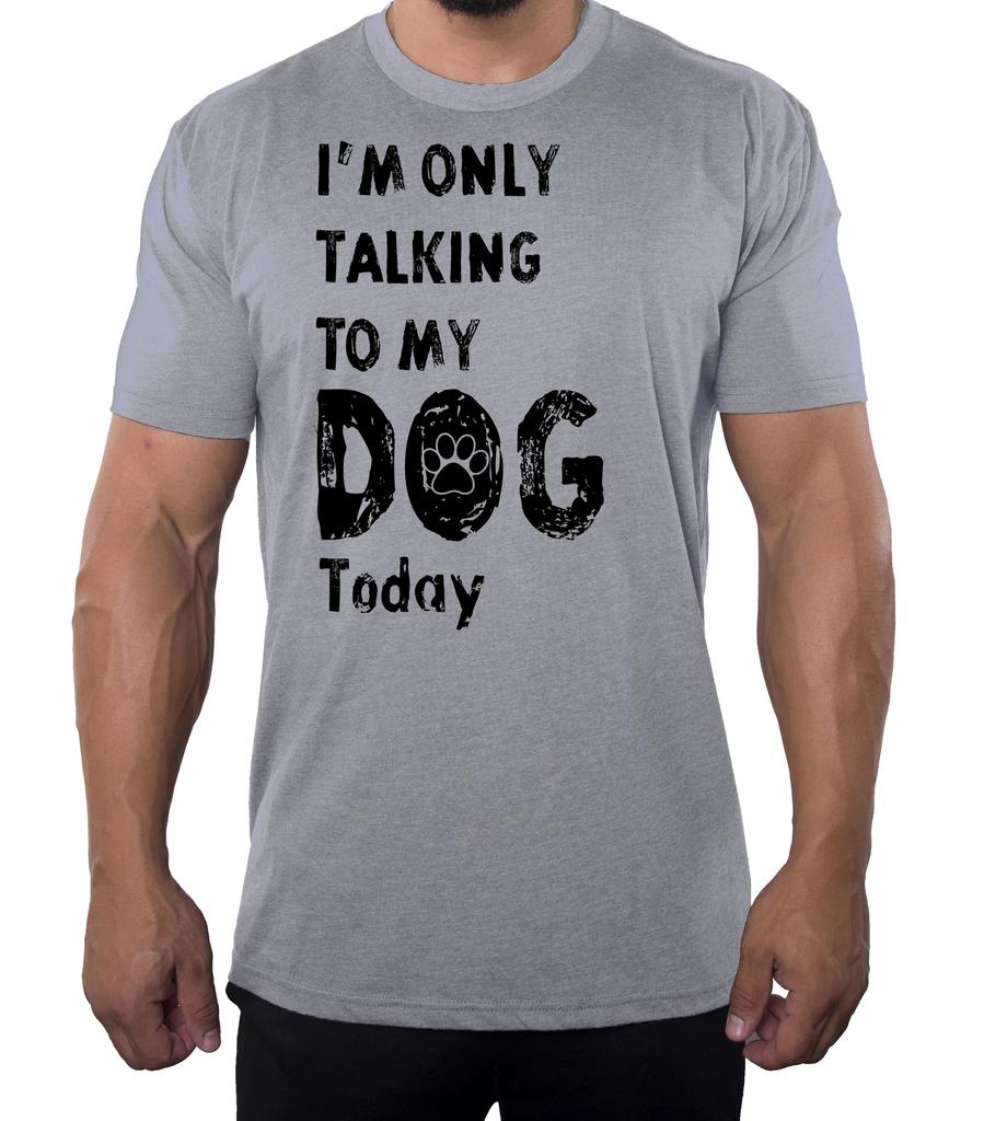 I'm only talking to my dog today, Funny Dog shirts, Men's Graphic T-Shirts