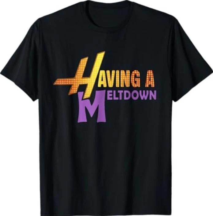 Funny Having a Meltdown Tee Retro Having a Meltdown Quote T-Shirt 3XL