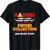 Funny Sword Collecting Swords Collector Gag Joke T Shirt