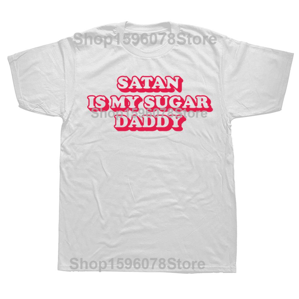 Funny Satan Is My Sugar Daddy T Shirts Men Women Pure Cotton Humor Streetwear Tee Short Sleeve Christian Slogan Loose Clothing