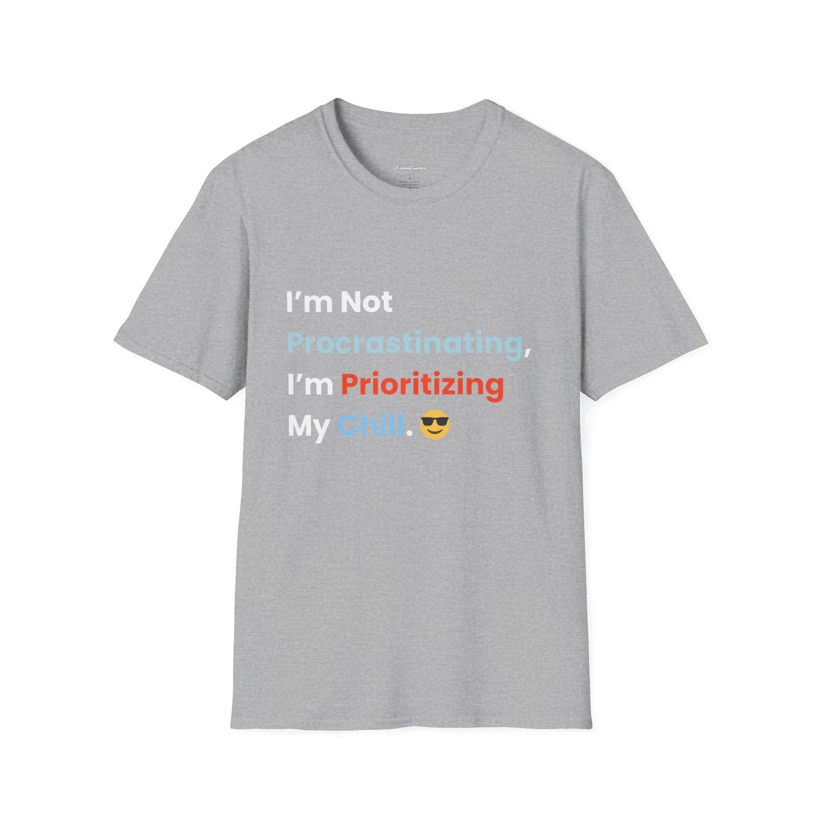 I’m Not Procrastinating, I’m Prioritizing My Chill Tee, Funny Sarcasm Top 4XL