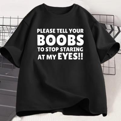 Please Tell Your BOOBS To Stop Staring At My Eyes TShirt Unisex Humor T Shirt Funny Letter Printed Tshirt Summer Short Sleeve Tee