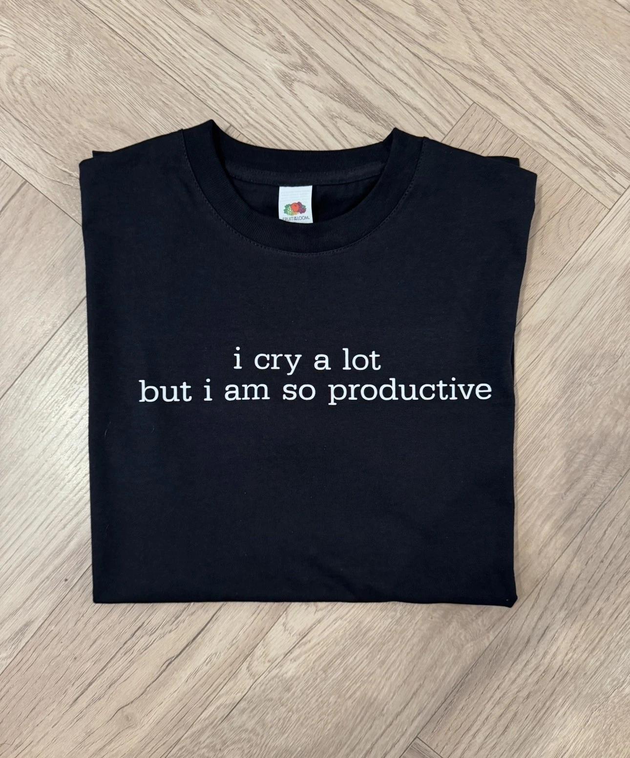 “I cry a lot but I am so productive” slogan T shirt - unisex oversized XXL