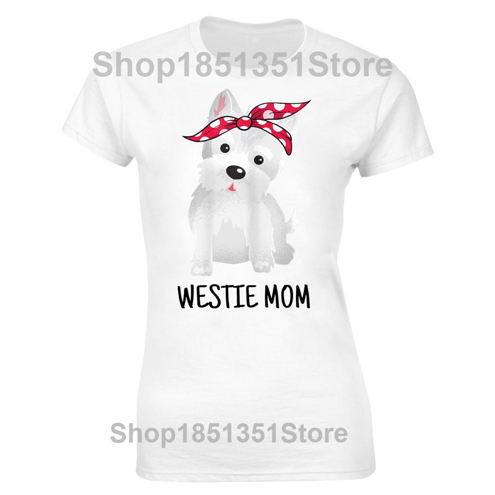 Westie Mom West Highland White Terrier Dog Lovers Gift T Shirts Graphic Cotton Streetwear Short Sleeve Tshirt Women Clothing