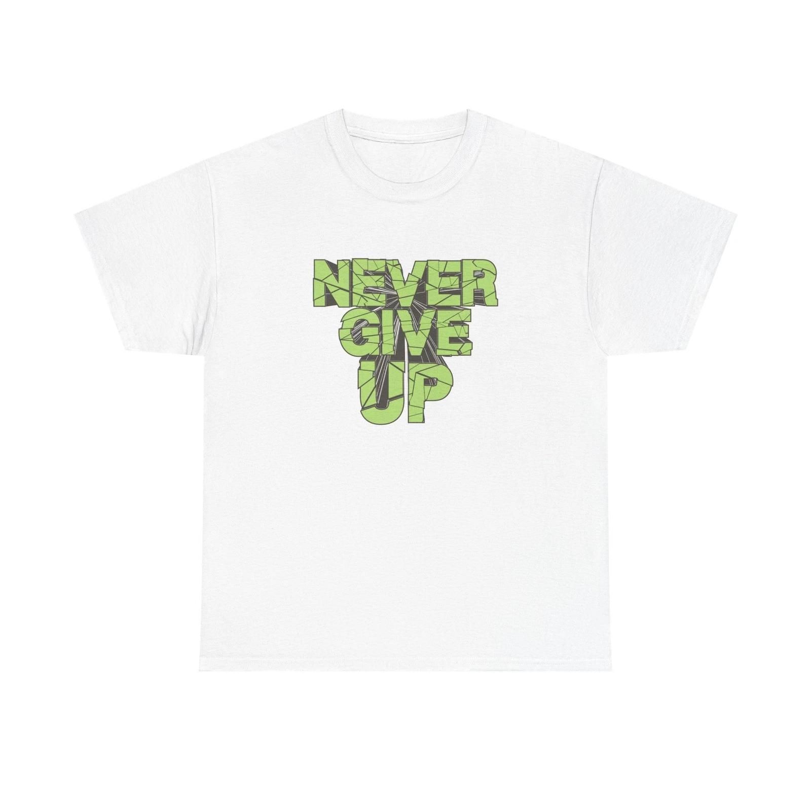 Men s and Women s T-shirts Never Give Up Graphic S