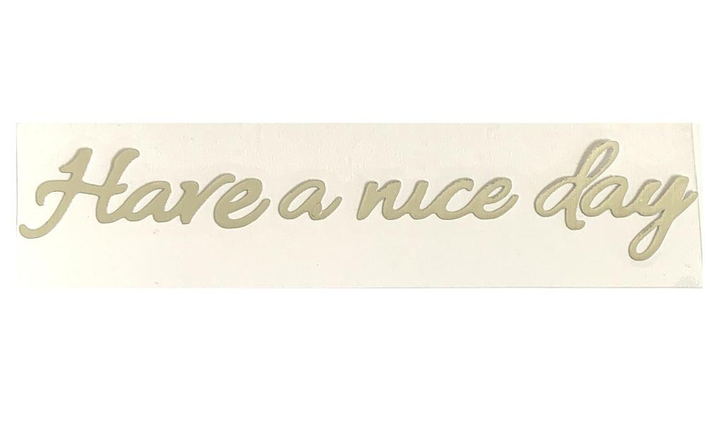 Sticker Shop Donperi Have a Nice Day Waterproof Funny Cutting Sticker Helmet Curved Decal Sticker Gold Car Emblem P0021 (Silver)