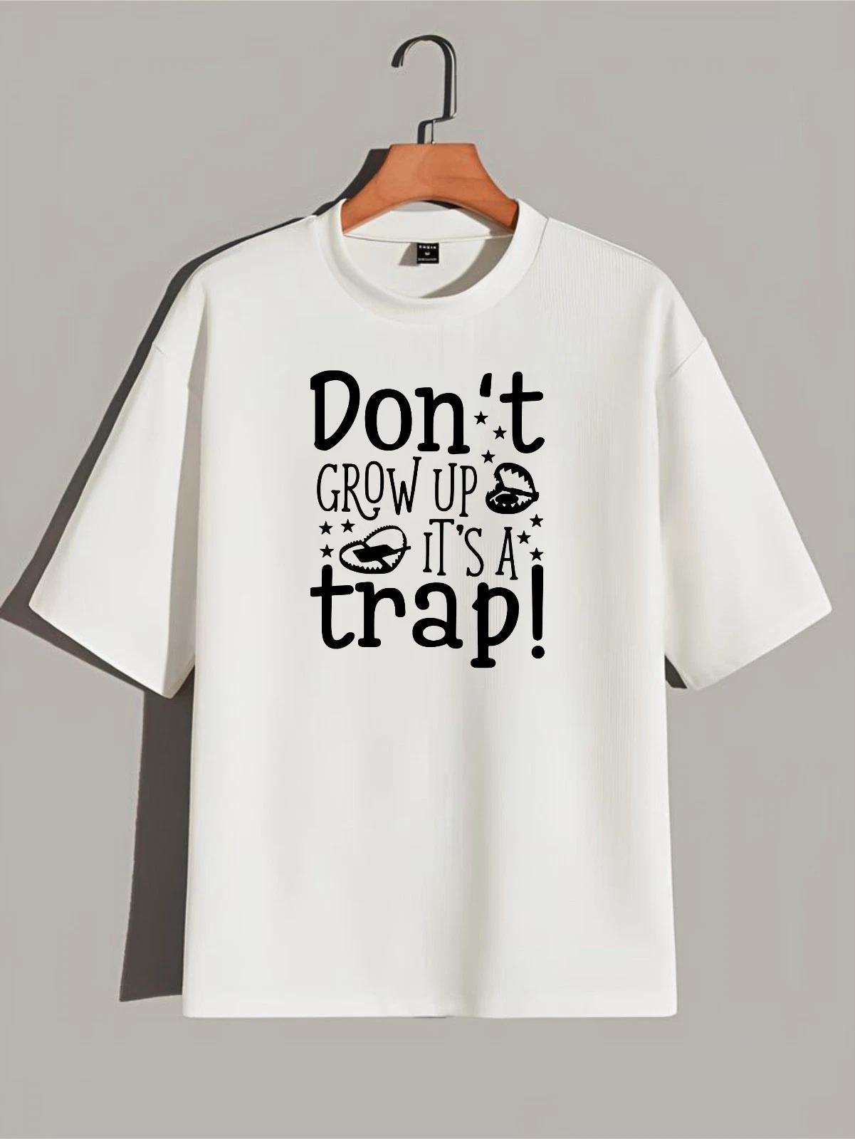 Don’t Grow Up It’s a Trap Funny Quote T-Shirt, Motivational Sarcasm Graphic Tee 3XL
