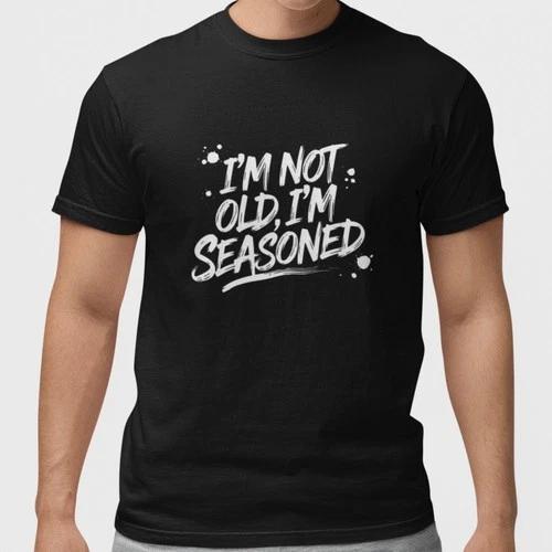 Im Not Old Im Seasoned Shirt Funny Dad Grandpa Gift Humor Graphic Tee Cotton L