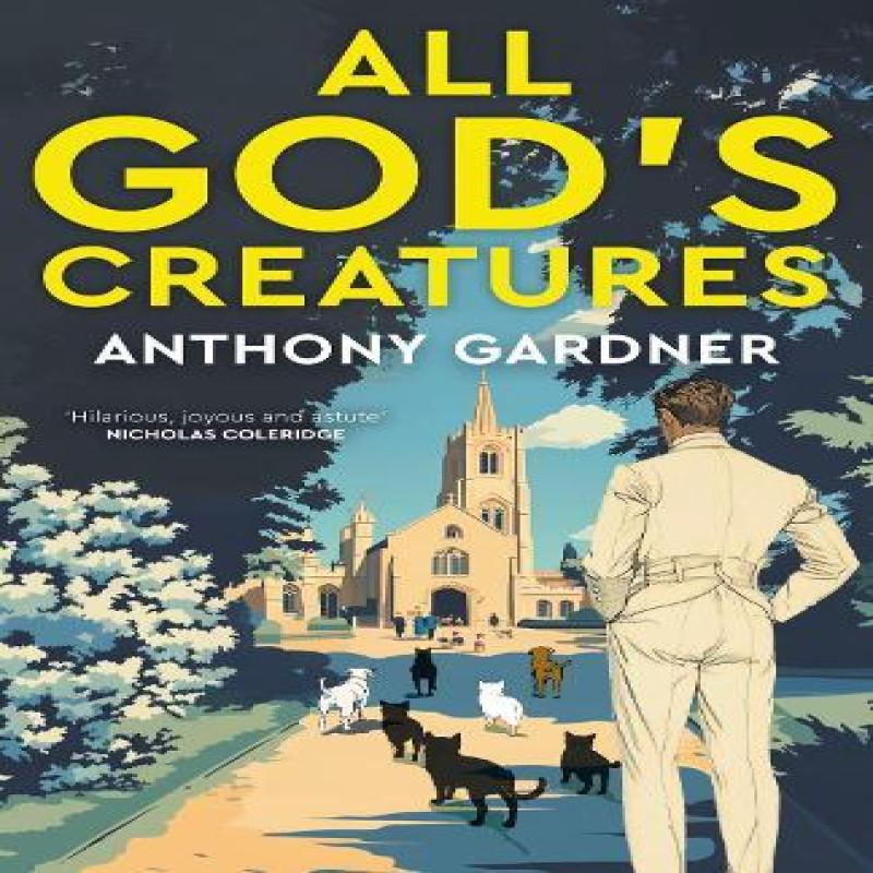 All Gods Creatures by Anthony Gardner Hardback Book 9781785634406