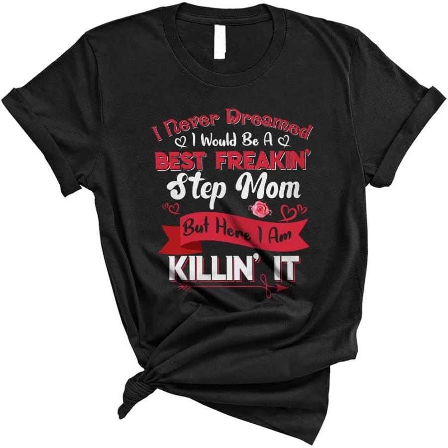 Never Dreamed I Would Be A Best Freakin  Step Mom Funny Happy Mother s Day Flower Family Unisex T-Shirt XXXXXL разноцветный