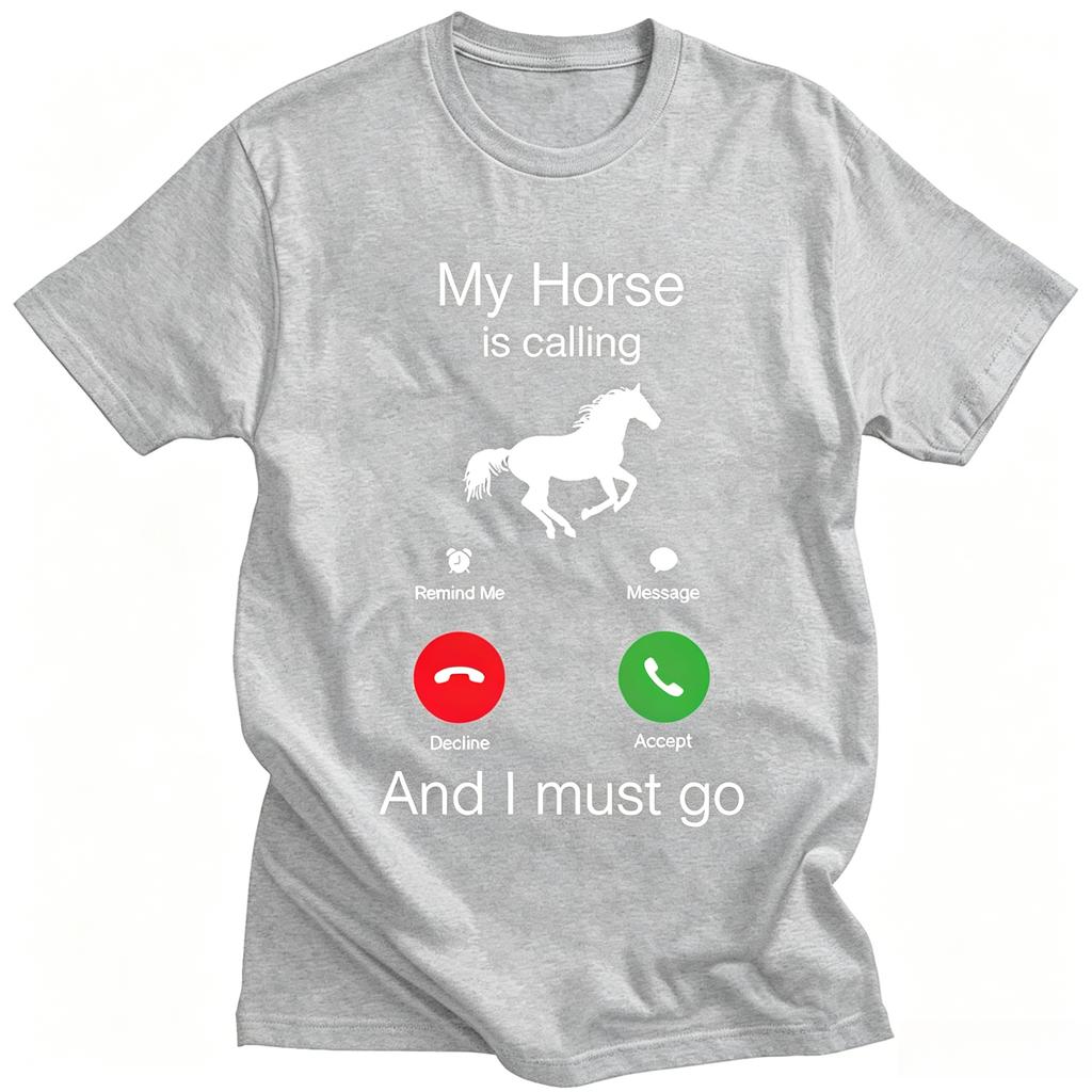 My Horse Is Calling and I Must Go Birthday Novelty Funny Graphic T Shirts Unisex Unisex Fashion Tops Casual Oversized Tshirt