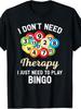 I Don't Need Therapy I Just Need To Play Bingo T-Shirt | 100%, Vintage Style, Crew Neck, Regular Fit, All-Season, Slight Stretch, 220G Fabric