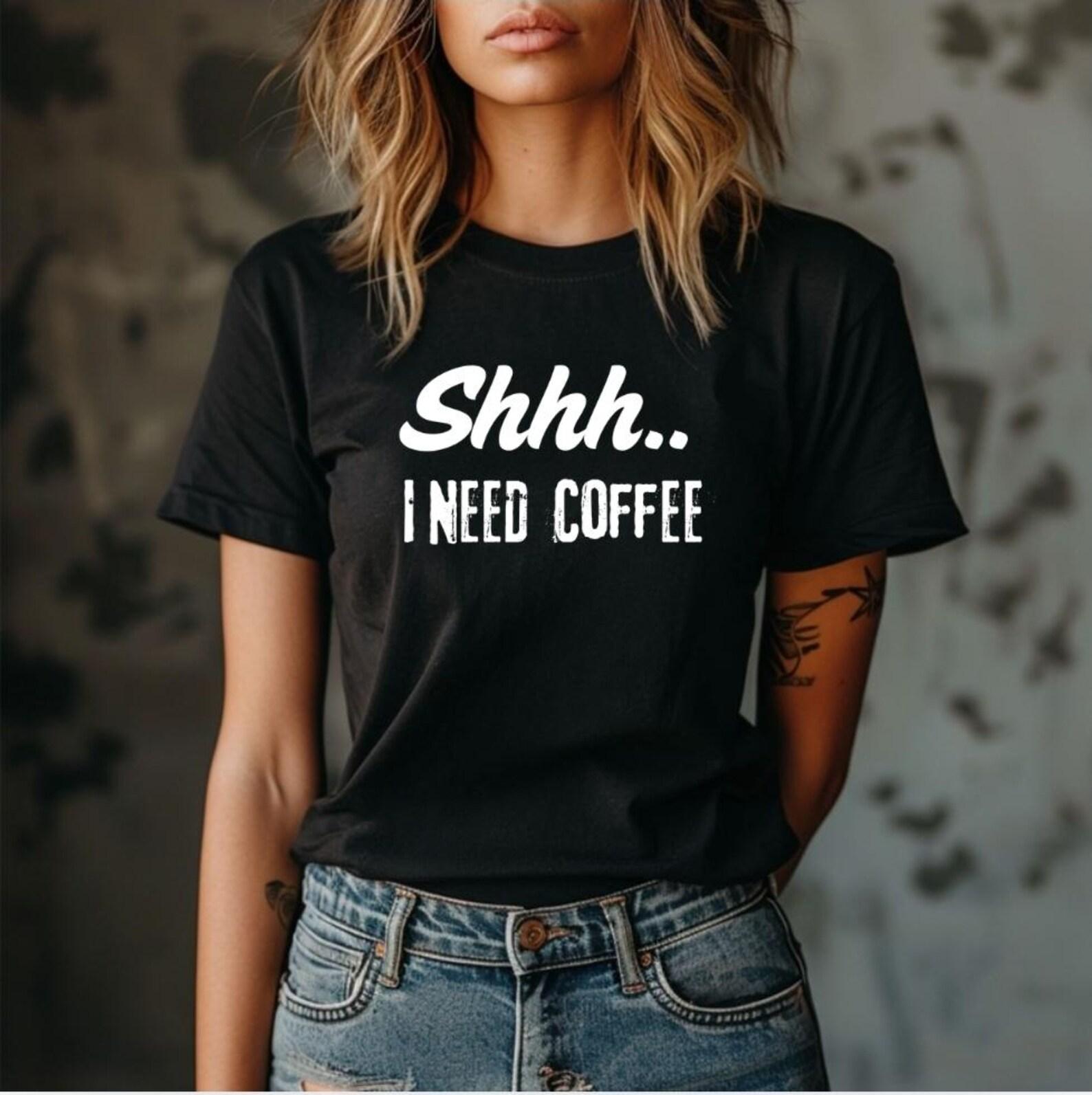Shhh I Need Coffee Shirt, Funny Coffee Lover Tee, Morning Person Humor Tshirt, Caffeine Addict Graphic Tee, Introvert Coffee Shirt S
