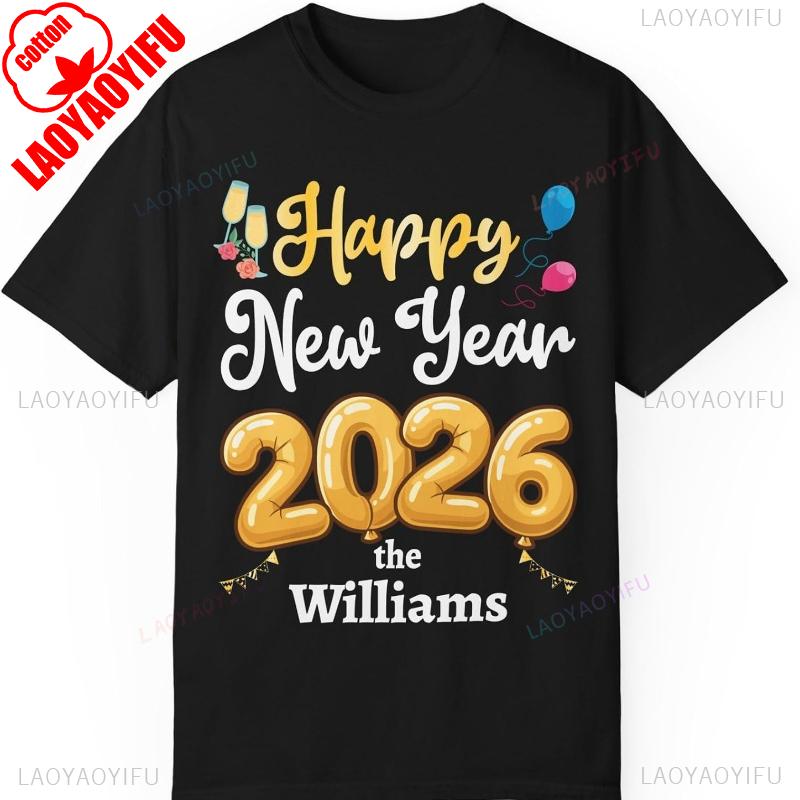

Custom Happy New Year 2026 TShirt Personalized Family Name NYE Party Unisex Garment Cotton Top All Seasons Quality Fashion Tees 4XL