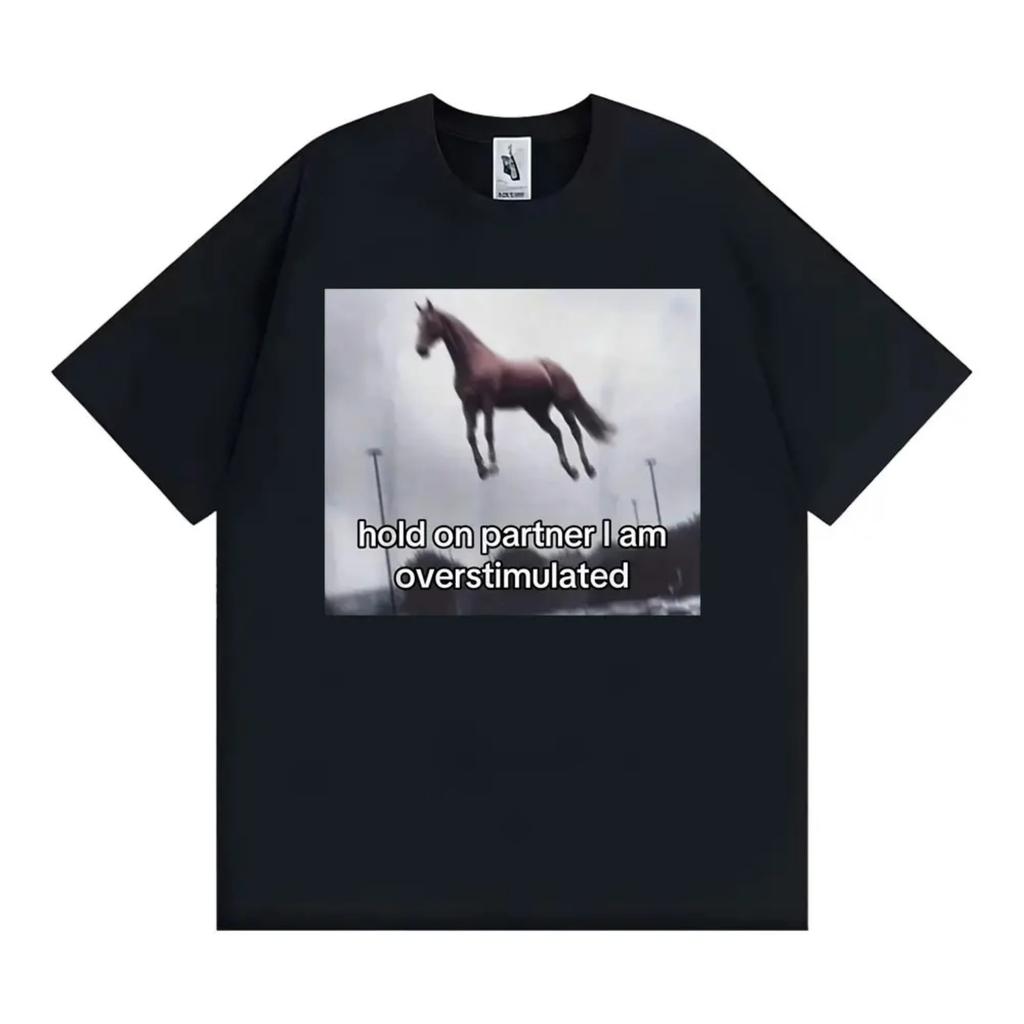 Hold on Partner I Am Overstimulated Horse T Shirt Funny Anxiety Meme T-shirts Men Women Fashion Casual Humor Short Sleeve Tshirt
