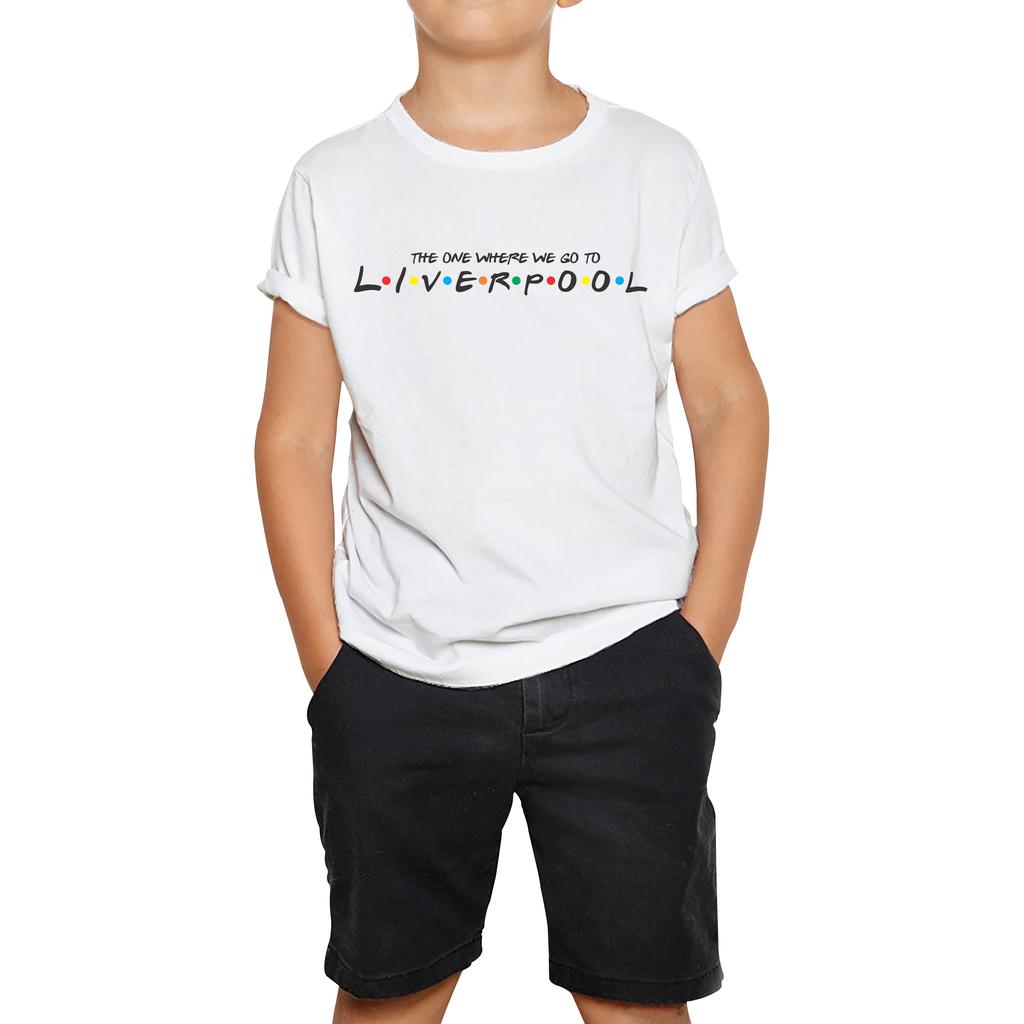 The One Where We Go To Liverpool Inspired By Friends Spoof City In England Kids Tee