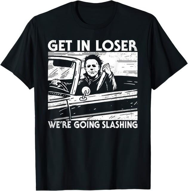 Horror Halloween Character Get In Loser Were Going Slashing Scary T Shirt XXXXL