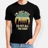 Breathable Tee Solid Color For men short sleeve tshirt Fashion Im Just Here To Pet All The Dogs Comfort Women Teeshirt